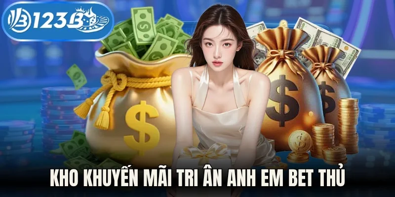 Kho khuyến mãi tri ân anh em bet thủ