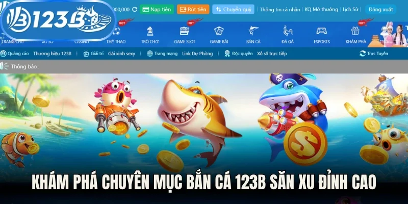 Khám phá chuyên mục bắn cá 123B săn xu đỉnh cao