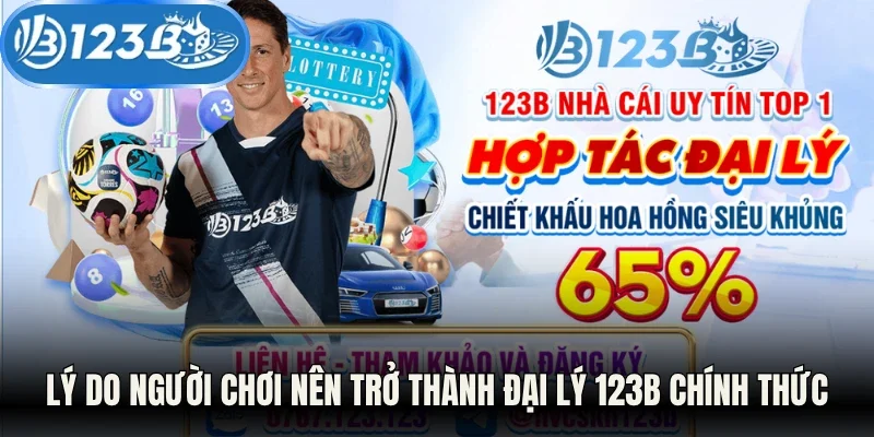 Lý do người chơi nên trở thành đại lý 123B chính thức