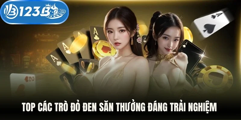 Top các trò đỏ đen săn thưởng đáng trải nghiệm 