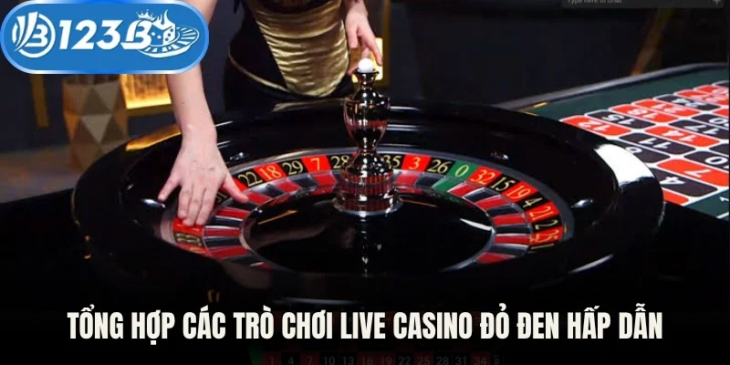 Tổng hợp các trò chơi live casino đỏ đen hấp dẫn
