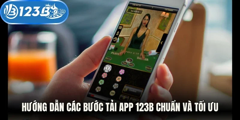 Hướng dẫn các bước tải app 123B chuẩn và tối ưu