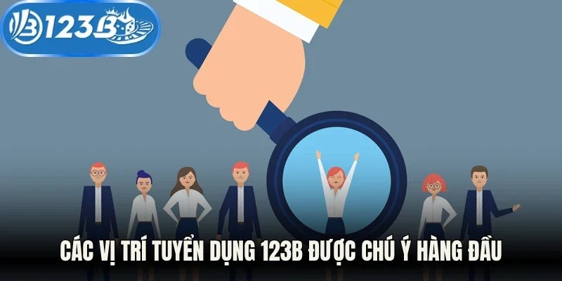 Các vị trí tuyển dụng 123B được chú ý hàng đầu